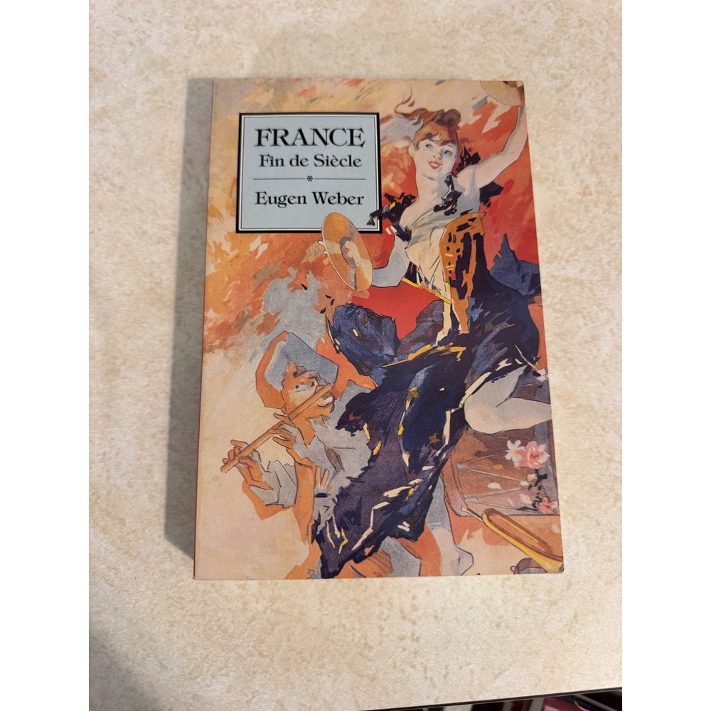 France Fin de Siecle Eugen Weber Harvard University Press Paperback 1986 History
